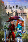 Dribble & Maggot in the Land of Dreams