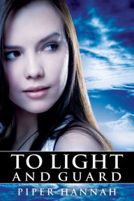 Title: To Light and Guard (Book 1), Author: Piper Hannah