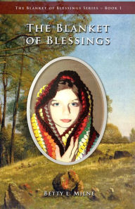 Title: The Blanket of Blessings, Author: Betty L. Milne