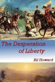 Title: The Desperation of Liberty, Author: Bil Howard