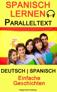 Title: Spanisch Lernen - Paralleltext - Einfache Geschichten - Deutsch - Spanisch (Bilingual), Author: Polyglot Planet Publishing
