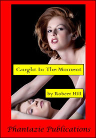 Title: Caught In The Moment, Author: Robert Hill