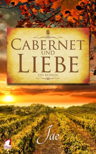 Title: Cabernet und Liebe, Author: Jae