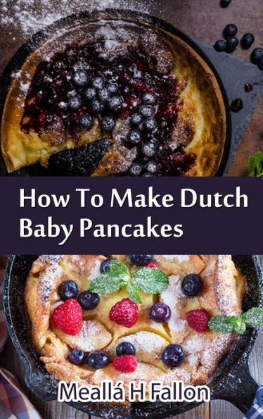 How To Make Dutch Baby Pancakes