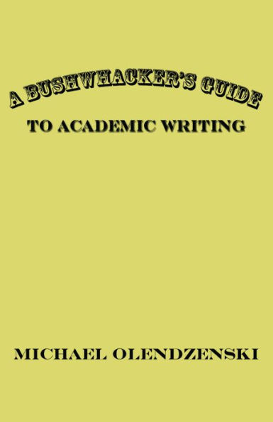 A Bushwhacker's Guide to Academic Writing