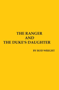 Title: The Ranger and the Dukes Daughter, Author: Rod Wright
