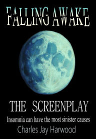 Title: Falling Awake The Screenplay, Author: Charles Jay Harwood