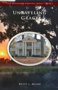 Title: Unraveling Grace, Author: Betty L. Milne