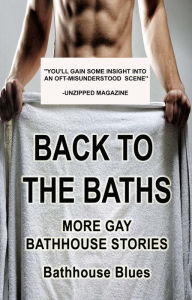 Title: Back to the Baths: More Gay Bathhouse Stories, Author: Bathhouse Blues