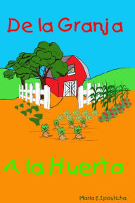 Title: De La Granja A La Huerta, Author: Maria Ipoutcha