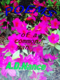 Title: Poems of a Common Man, Author: A. D. Nance