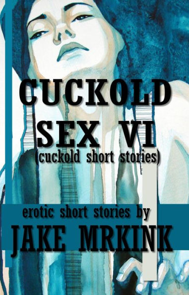 Cuckold Sex VI (cuckold short stories)