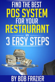 Title: Find the Best POS System for Your Restaurant in 3 Easy Steps, Author: Bob Frazier