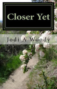 Title: Closer Yet, Author: Jodi Woody