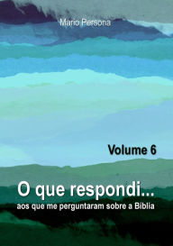 Title: O que respondi aos que me perguntaram sobre a Biblia: Vol. 6, Author: Mario Persona