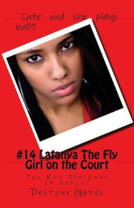 Title: #14 Latanya The Fly Girl on the Court: The Hot Freshman 15 Series, Author: Destiny Gates