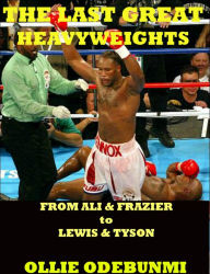 Title: The Last Great Heavyweights-From Ali and Frazier to Lewis and Tyson, Author: Ollie Odebunmi