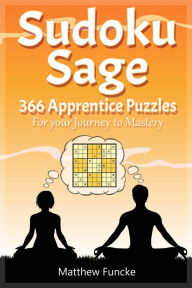 Title: Sudoku Sage: 366 Apprentice Puzzles, Author: Matthew Funcke