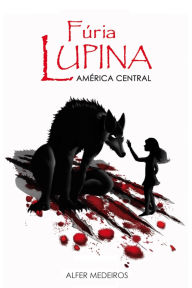 Title: Fúria Lupina - América Central, Author: Alfer Medeiros