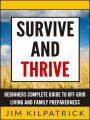 Survive and Thrive: Beginners Complete Guide to Off-Grid Living and Family Preparedness