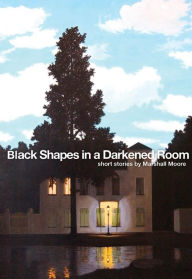 Title: Black Shapes in a Darkened Room, Author: Marshall Moore