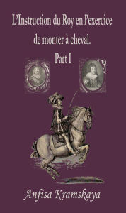 Title: L'Instruction du Roy en l'exercice de monter à cheval. Part I., Author: Anfisa Kramskaya