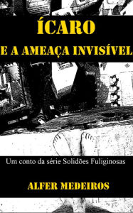 Title: Ícaro e a Ameaça Invisível, Author: Alfer Medeiros