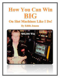 Title: How You Can Win Big on Slot Machines Like I Do!, Author: Edith Jensen