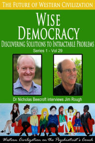 Title: Wise Democracy-Discovering Solutions to Intractable Problems (The Future of Western Civilization Series 1), Author: Nicholas Beecroft