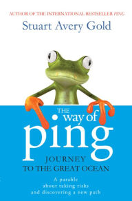 Title: The Way of Ping: Journey to the Great Ocean, Author: Stuart Avery Gold