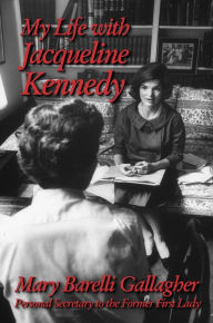 Title: My Life with Jacqueline Kennedy, Author: Mary Barelli Gallagher