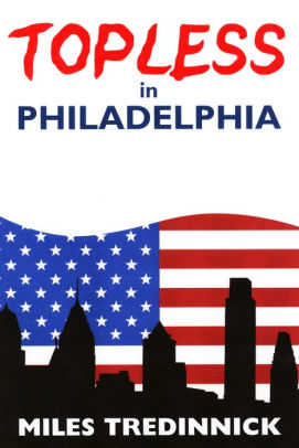 Topless In Philadelphia By Miles Tredinnick Nook Book Ebook