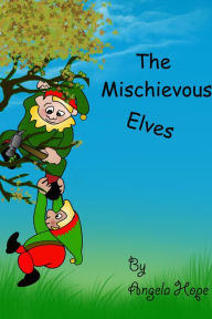 Title: The Mischievous Elves, Author: Angela Hope