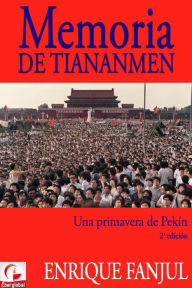Title: Memoria de Tiananmen. Una primavera de Pekín (2ª edición, 2019), Author: Enrique Fanjul