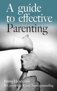 Title: A Guide To Effective Parenting, Author: Jimmy Henderson