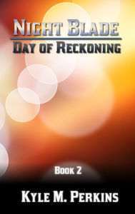 Title: Night Blade: Day of Reckoning, Author: Kyle M. Perkins