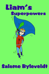 Title: Liam's Superpowers (Book #3, Smartykidz Series), Author: Salome Byleveldt