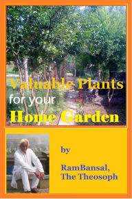 Title: Valuable Plants for Your Home Garden (37 Plants Highly Commended by Ayurveda for Human Health), Author: Ram Bansal