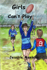 Title: Girls Can't Play, Author: Jeannie Meekins