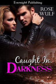 Title: Caught in Darkness, Author: Rose Wulf