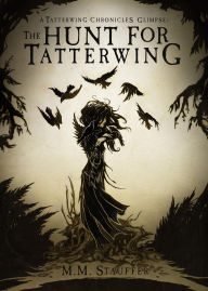 Title: The Hunt for Tatterwing: A Tatterwing Chronicles Glimpse, Author: MM Stauffer