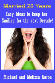 Title: Easy Ideas To Keep Her Smiling For The Next Decade!, Author: Michael Aaron