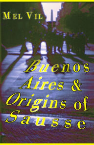Title: Buenos Aires and the Origins of Sausse, Author: Mel Vil