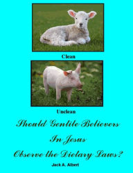 Title: Should Gentile Believers In Jesus Observe the Dietary Laws?, Author: Jack A. Albert