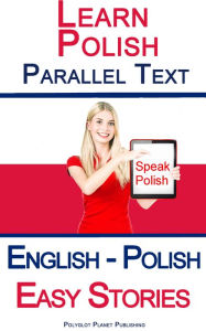 Title: Learn Polish Parallel Text - Easy Stories (English - Polish), Author: Polyglot Planet Publishing