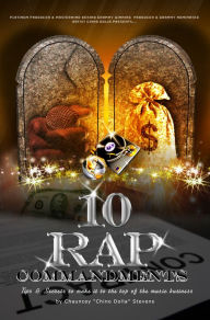 Title: 10 Rap Commandments: Tips and Secrets to make it to the top of the music business., Author: Chauncey 