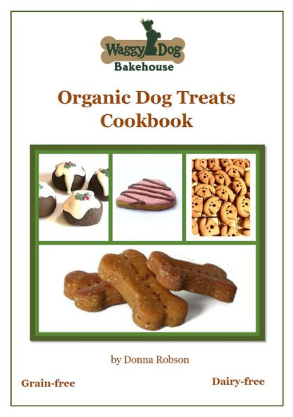 Waggy Dog Bakehouse Organic Dog Treats Cookbook