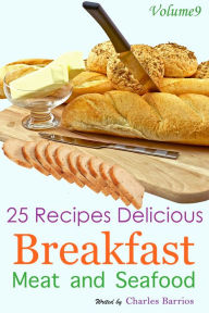 Title: 25 Recipes Delicious Breakfast Meat and Seafood Volume 9, Author: Charles Barrios