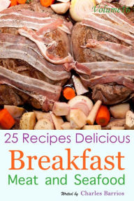 Title: 25 Recipes Delicious Breakfast Meat and Seafood Volume 16, Author: Charles Barrios