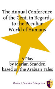 Title: The Annual Conference of the Genii in Regards to the Peculiar World of Humans, Author: Marian Scadden